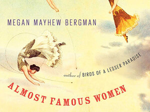 Megan Mayhew Bergman's Almost Famous Women