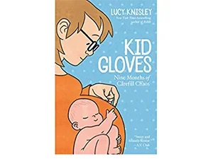 Cover of Kid Gloves: Nine Months of Careful Chaos 