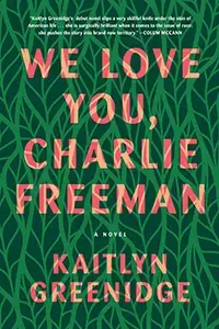 Image of We Love You, Charlie Freeman by Kaitlyn Greenidge